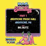 Big Something w/ Big Blitz @ Ardmore Music Hall