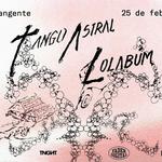 Lolabúm + Tango Astral - La Tangente, Buenos Aires