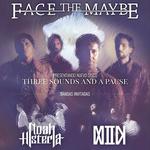 FACE THE MAYBE + NOAH HISTERIA + MATTEN