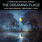 The Dreaming Place: a trance healing music journey