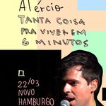 Alércio em Novo Hamburgo/RS - Tanta coisa pra viver em 6 minutos tour RS