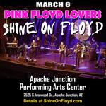 Shine On Floyd tribute to Pink Floyd at Apache Junction Center March 6