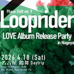 Phase Shift vol. 9  Looprider LOVE Album Release Party in Nagoya