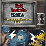 Riott Rockette, DROIDA, & Chainsaw Review Club