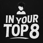 In Your Top 8