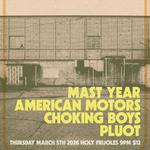 Mast Year / American Motors / Choking Boys / Pluot