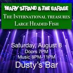 Mary Strand & The Garage, The International Treasures, and Large Headed Fish at Dusty's!