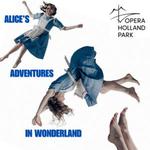 ALICE'S ADVENTURES IN WONDERLAND with Opera Holland Park