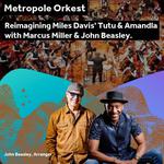 TuTu & Amandla: Marcus Miller & John Beasley w/ Metropole Orkest