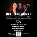 Three Birds Whisper Live at the Tamesis Dock London- The Positive Rebellion Tour UK 2026