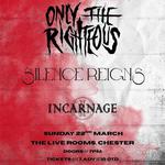 Only The Righteous in Chester - Silence Reigns, Incarnage