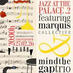 JAZZ AT THE PALACE .2 - MINDTHEGAP Trio & MARQUIS Collective double concert