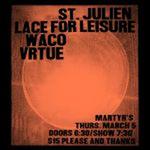 St. Julien,  Lace for Leisure,  Waco  VRTUE  Live @ Martyrs