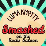 Luma Knotty at Smashed on the Rocks