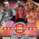 3 for 1 Tour w/ Jordyn Pollard, Beamer Wigley & Martina Dawn