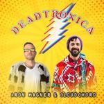 Deadtronica (Aron Magner of the Disco Biscuits and Cloudchord)