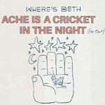 Where's Beth - Ache is a Cricket in the Night Tour