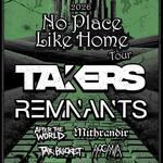 The No Place Like Home Tour-Featuring TAKERS & REMNANTS 