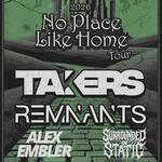 The No Place Like Home Tour- Featuring TAKERS & REMNANTS 