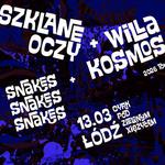 SZKLANE OCZY + WILLA KOSMOS + SNAKES SNAKES SNAKES CYRK POD ZIELONYM XIĘŻYCEM 13.02 ŁÓDŹ