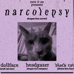 Narcolepsy w/ Dollface, Headgazer, & Black Cat