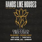 HANDS LIKE HOUSES W/ DREAM ON DREAMER + BLINDER + DONNI HEAT