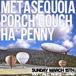 Matinee Show: Metasequoia, Porch Couch, Ha’ Penny