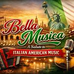 Bella Musica: A Salute to Italian American Music