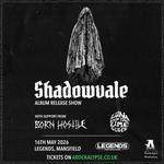 Shadowvale & Born Hostile and Luna and the Lime Slices @ Legends, Mansfield