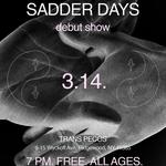 Sadder Days Debut Show