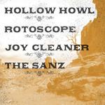Hollow Howl / Rotoscope / Joy Cleaner / The Sanz