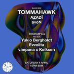 TOMMAHAWK / AZADÎ / avoN / ENGRAM*live: Yukio Bergholdt / Evvolita / vanpana x Kølksen