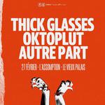 Thick Glasses + Oktoplut + Autre Part @ Vieux-Palais, l'Assomption