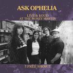 Ask Ophelia : Live And Loud at the Honey Martin 
