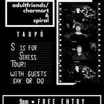 FREE ENTRY Adult Friends / Charmort & Spiral - S Is For Stress Tour - Taupō with guests Say Or Do