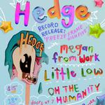 Hedge Album Release ft Megan From Work / Little Low / Oh The Humanity