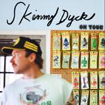 Skinny Dyck w/guests