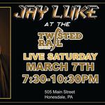 Jay Luke live at The Twisted Rail in Honesdale March 7th