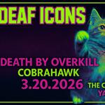 Cobrahawk/Death by Overkill/Deaf Icons @ Chainsaw Cat