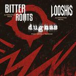 Bitter Roots \\ Looshis // Dugnas