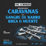 Caravanas - Sangre de Barro - Brea o Muerte @ Moscu Espacio Cultural - Viernes 6 de marzo - 20hs