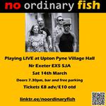 "no ordinary fish" live at Upton Pyne Village Hall