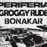 PERIFERIA @SALA ZERO (+ BONAKAR / GROGGY RUDE)