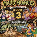 Madd Francis Album Release with Longsleeves & Lifeline