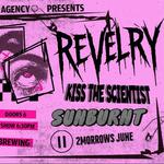 REVELRY / KISS THE SCIENTIST / SUNBURNT / 2MORROWS JUNE