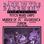 Bash In The Basement (Show & Potluck) - PSYCH WARD GRIPS//MURDER OF J'S//AGGRESSICA//EURION