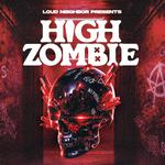 Loud Neighbor presents High Zombie