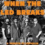 When The Led Breaks: A Tribute to Led Zeppelin