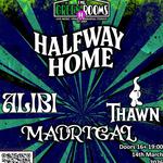 Halfway Home at The Green Rooms Wales with ALIBI, Thawn and Madrigal