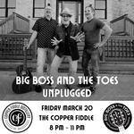 Big Boss and The Toes Unplugged! at The Copper Fiddle Distillery
